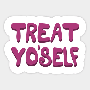 Treat Yo'self Sticker